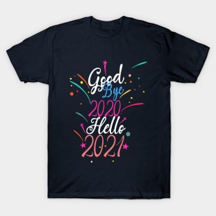 Goodbye 2020 hello 2021  ! funny happy new year 2021 T-Shirt